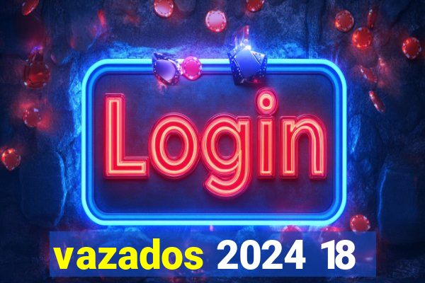 vazados 2024 18